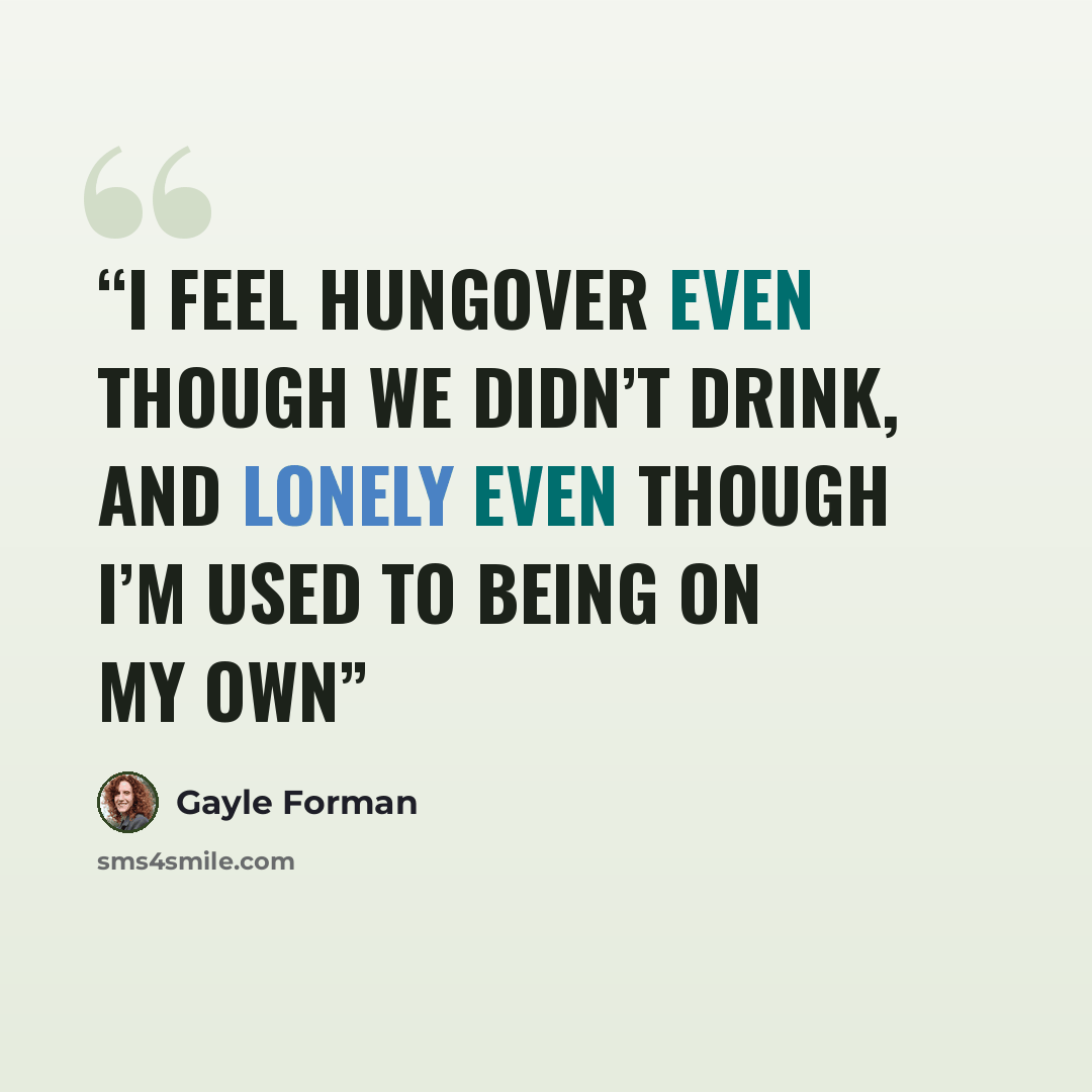 “I feel hungover even though we didn’t drink, and lonely even though I’m used to being on my own” quote by Gayle Forman
