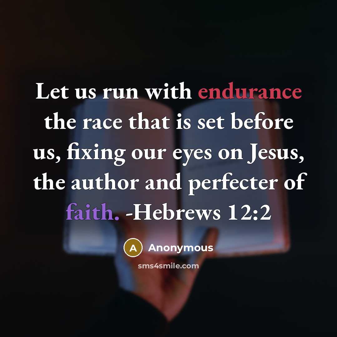 “Let us run with endurance the race that is set before us, fixing our eyes on Jesus, the author and perfecter of faith. -Hebrews 12:2” quote by Anonymous