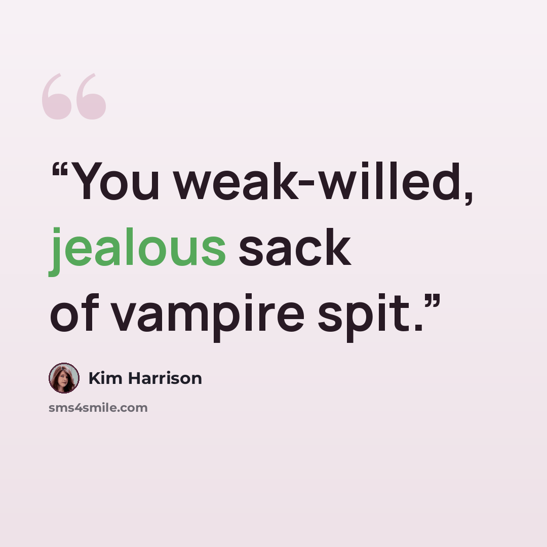 “You weak-willed, jealous sack of vampire spit.” quote by Kim Harrison