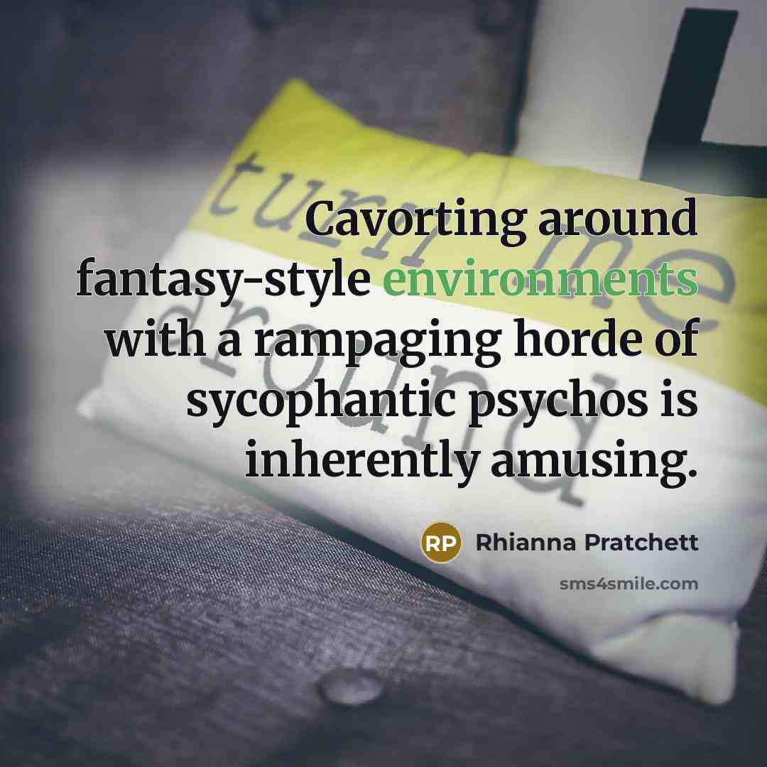 “Cavorting around fantasy-style environments with a rampaging horde of sycophantic psychos is inherently amusing.” quote by Rhianna Pratchett