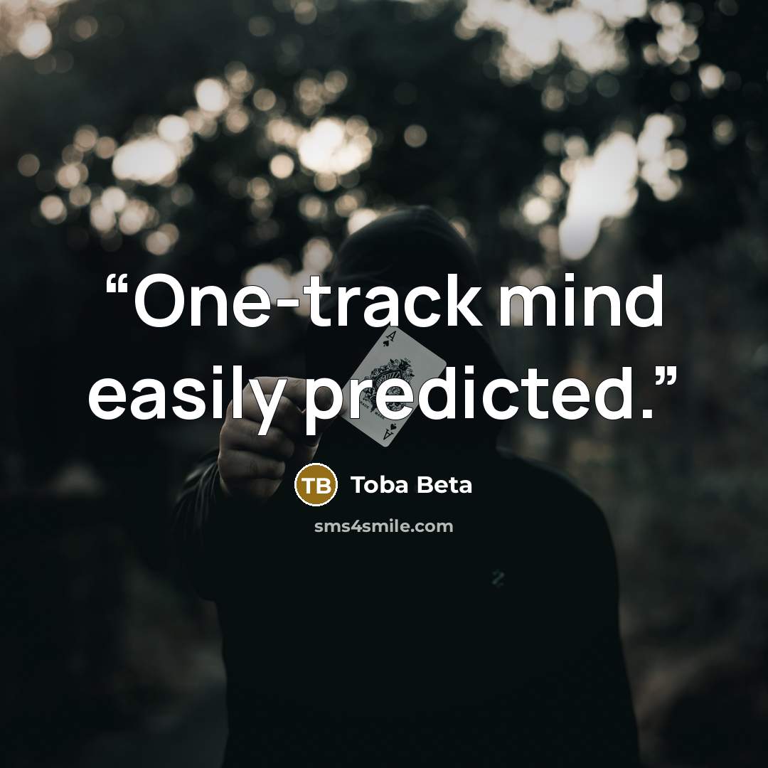 “One-track mind easily predicted.” quote by Toba Beta