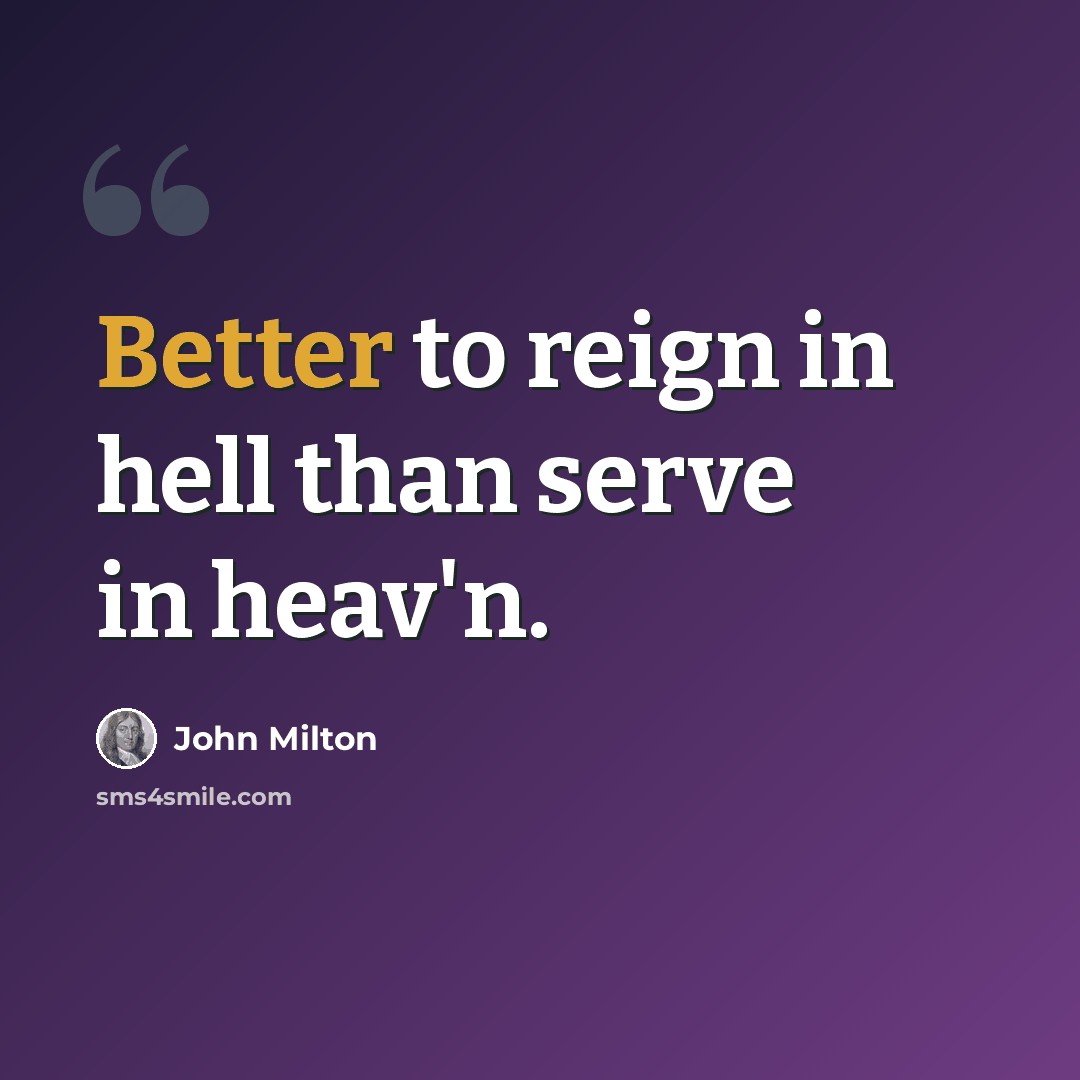 “Better to reign in hell than serve in heav'n.” quote by John Milton