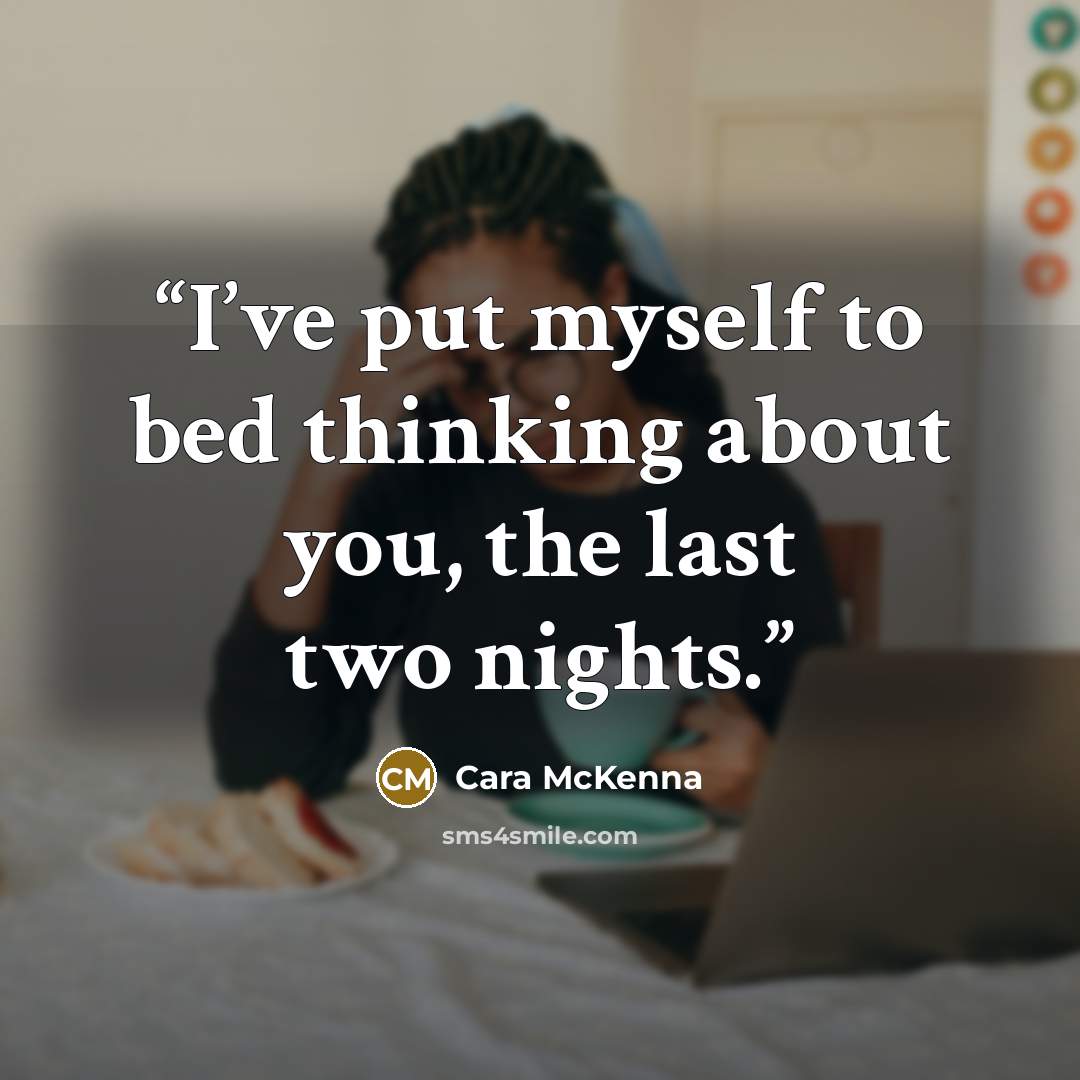“I’ve put myself to bed thinking about you, the last two nights.” quote by Cara McKenna
