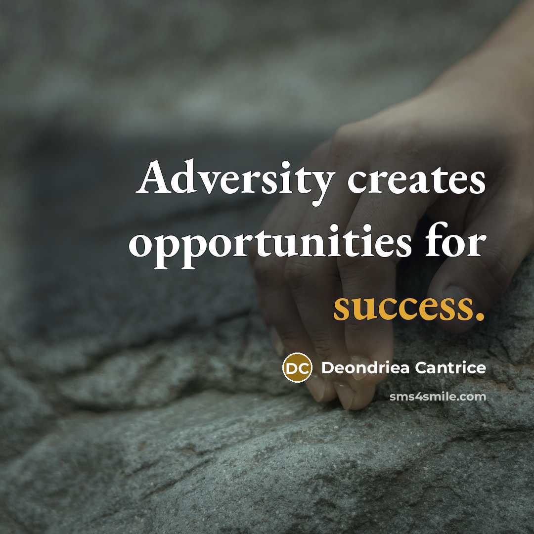 “Adversity creates opportunities for success.” quote by Deondriea Cantrice