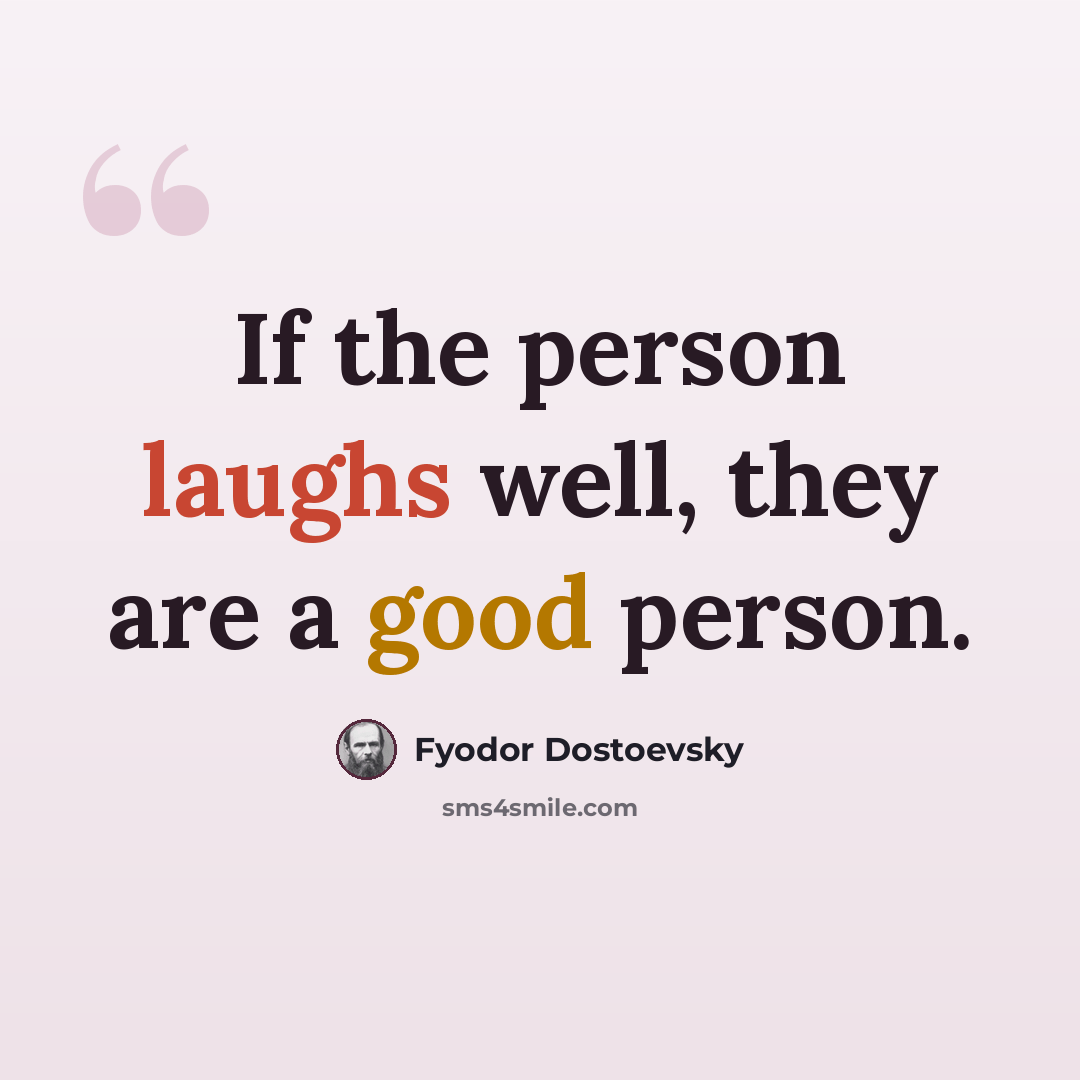 “If the person laughs well, they are a good person.” quote by Fyodor Dostoevsky