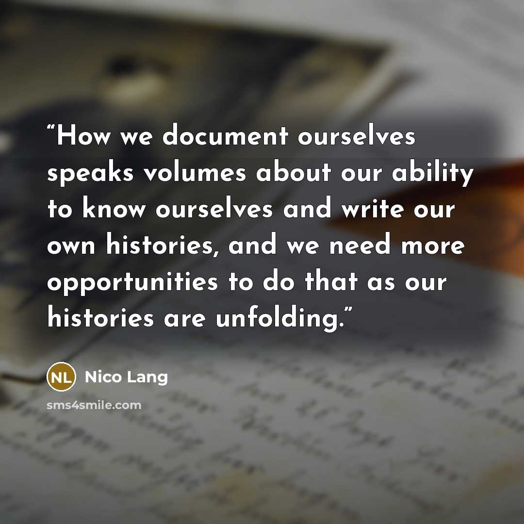 “How we document ourselves speaks volumes about our ability to know ourselves and write our own histories, and we need more opportunities to do that as our histories are unfolding.” quote by Nico Lang