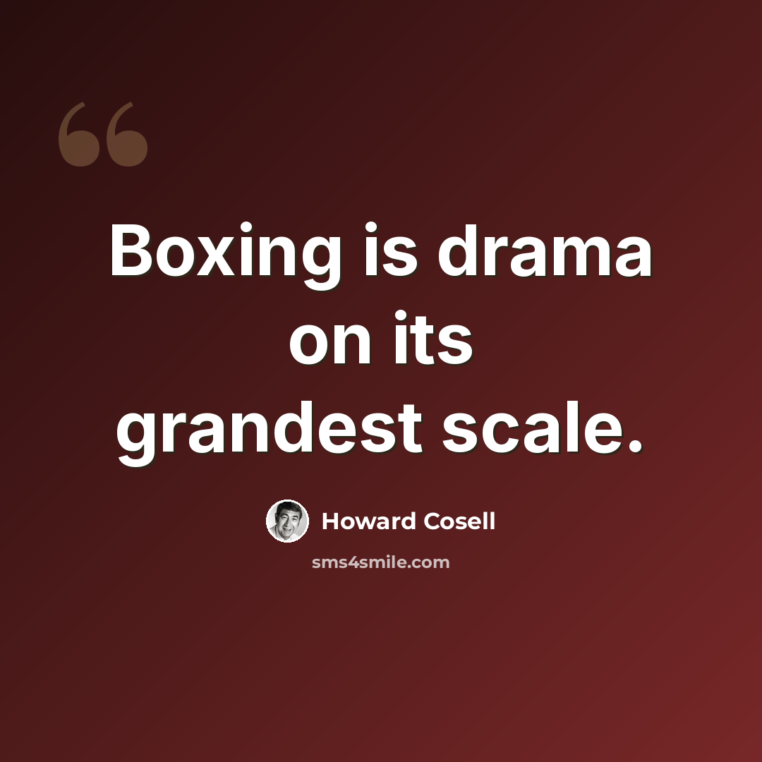 “Boxing is drama on its grandest scale.” quote by Howard Cosell