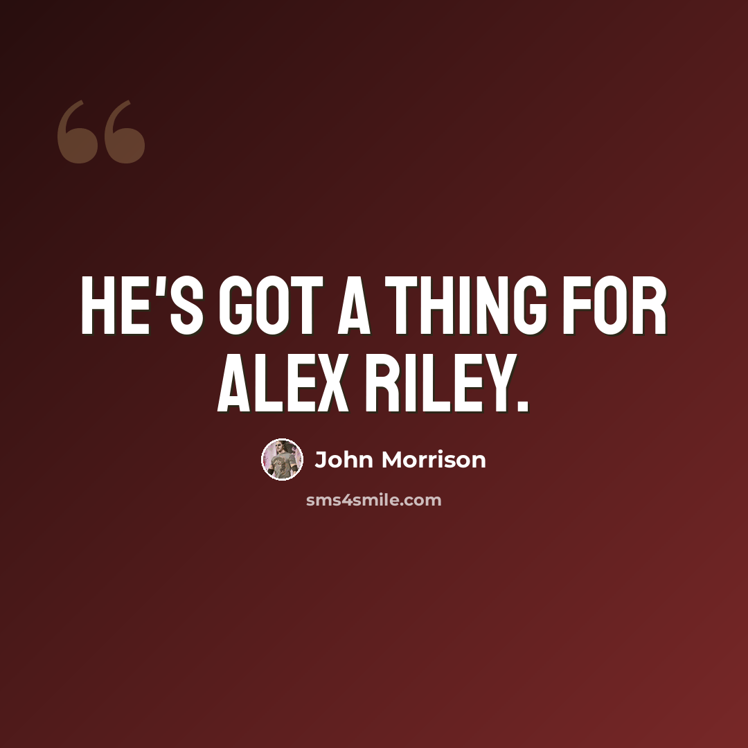 “He's got a thing for Alex Riley.” quote by John Morrison
