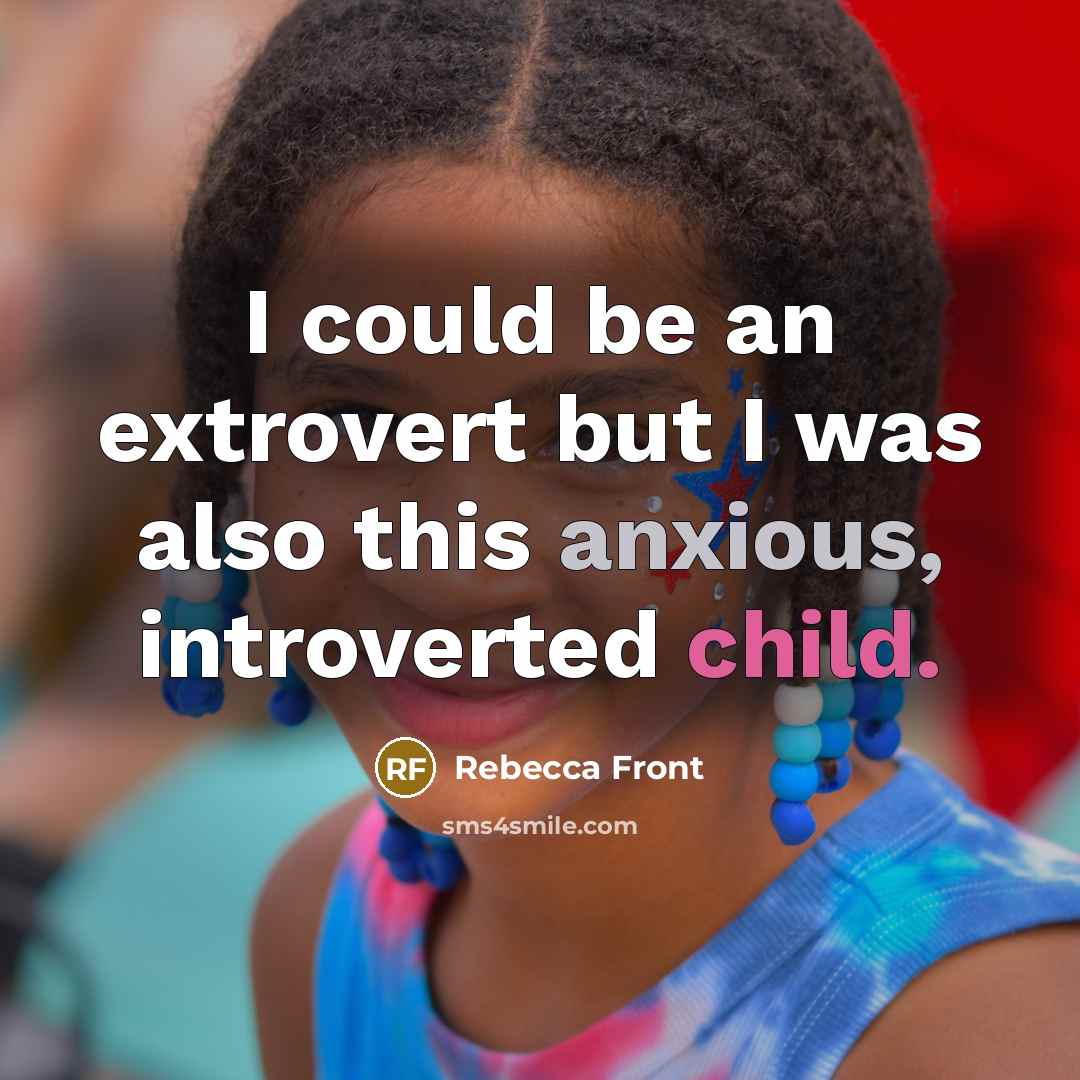 “I could be an extrovert but I was also this anxious, introverted child.” quote by Rebecca Front