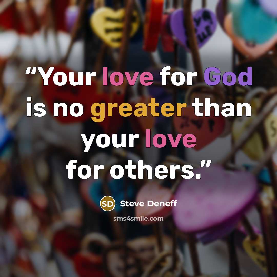 “Your love for God is no greater than your love for others.” quote by Steve Deneff