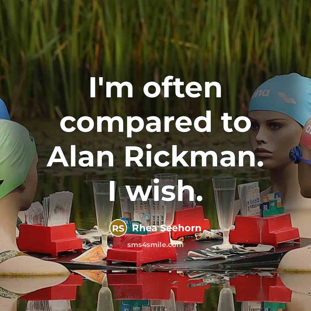 “I'm often compared to Alan Rickman. I wish.” quote by Rhea Seehorn