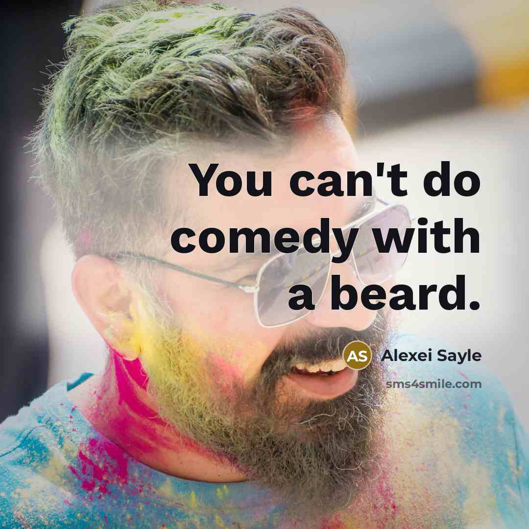 “You can't do comedy with a beard.” quote by Alexei Sayle
