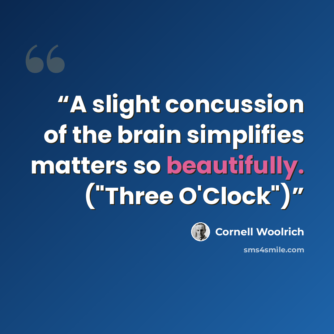 “A slight concussion of the brain simplifies matters so beautifully. ("Three O'Clock")” quote by Cornell Woolrich