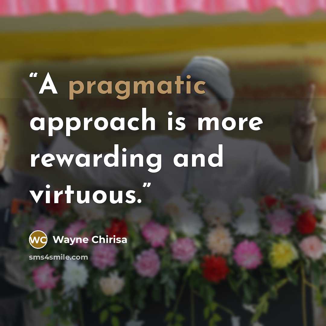 “A pragmatic approach is more rewarding and virtuous.” quote by Wayne Chirisa