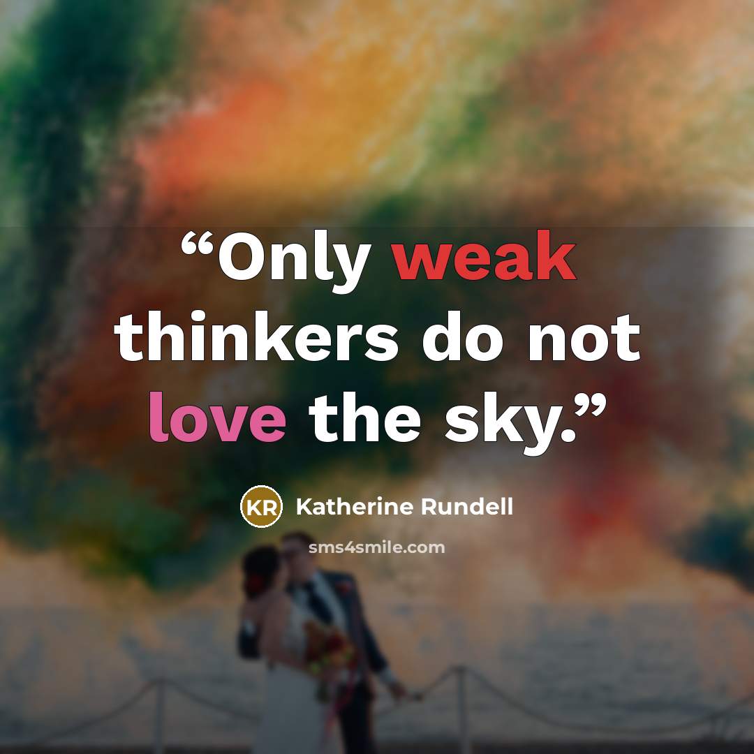 “Only weak thinkers do not love the sky.” quote by Katherine Rundell