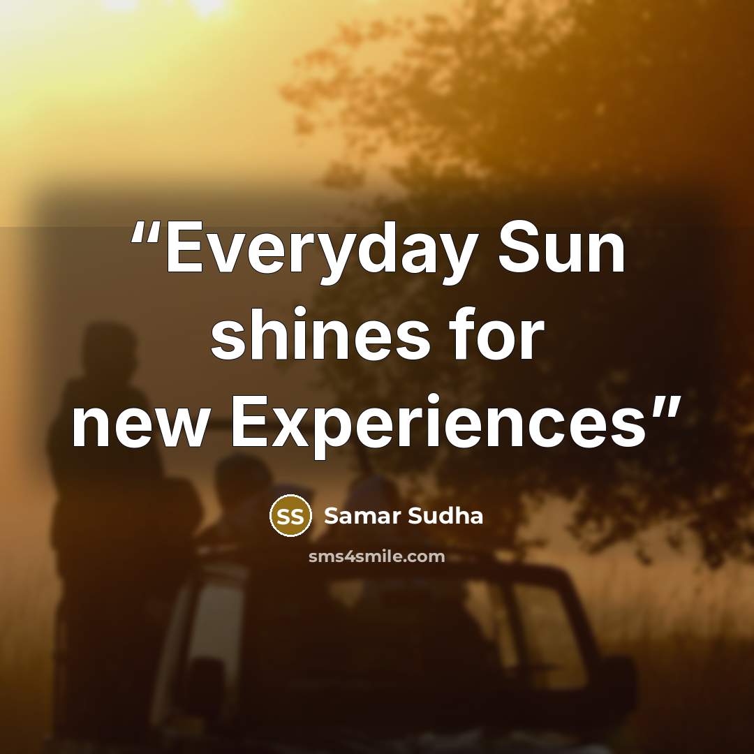 “Everyday Sun shines for new Experiences” quote by Samar Sudha