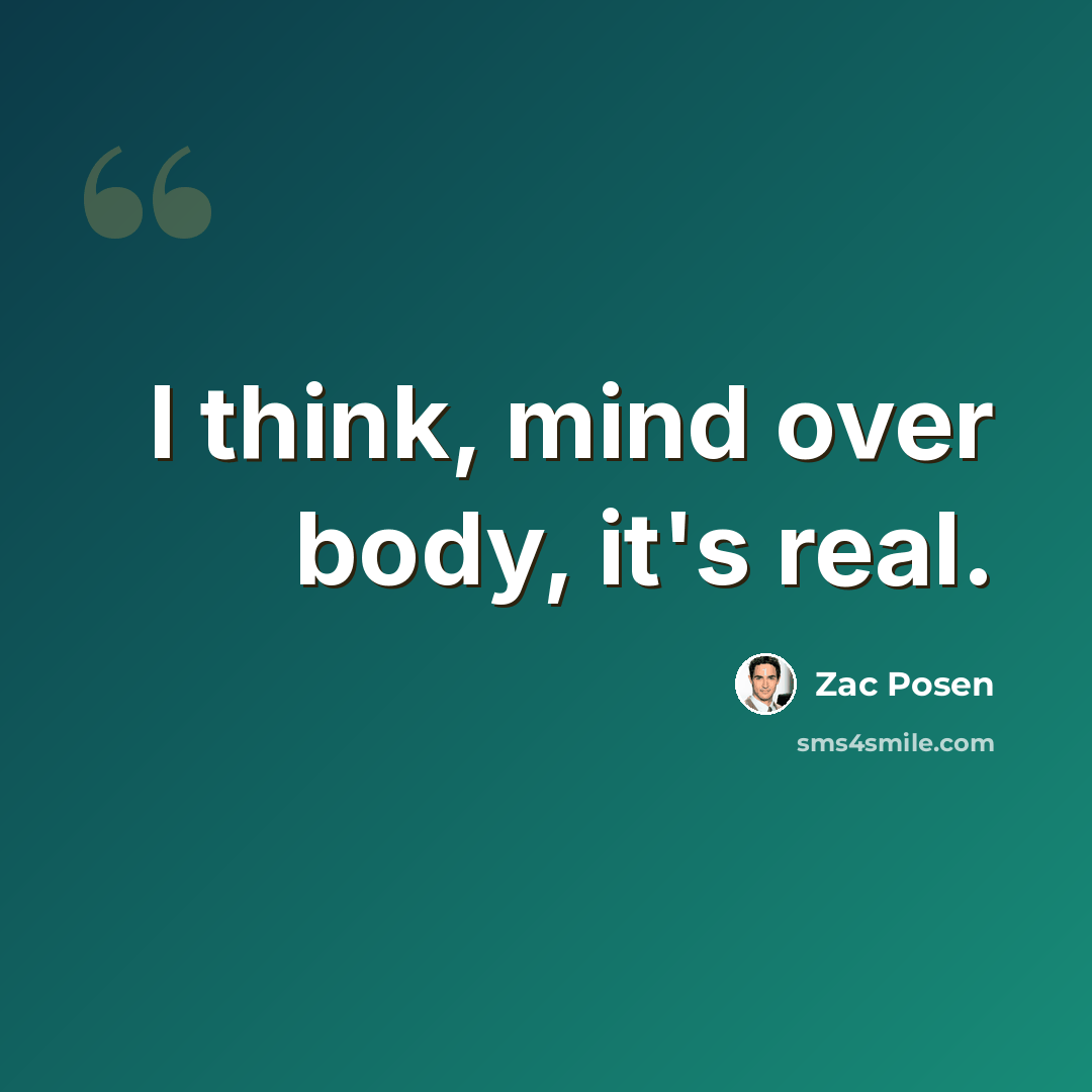 “I think, mind over body, it's real.” quote by Zac Posen