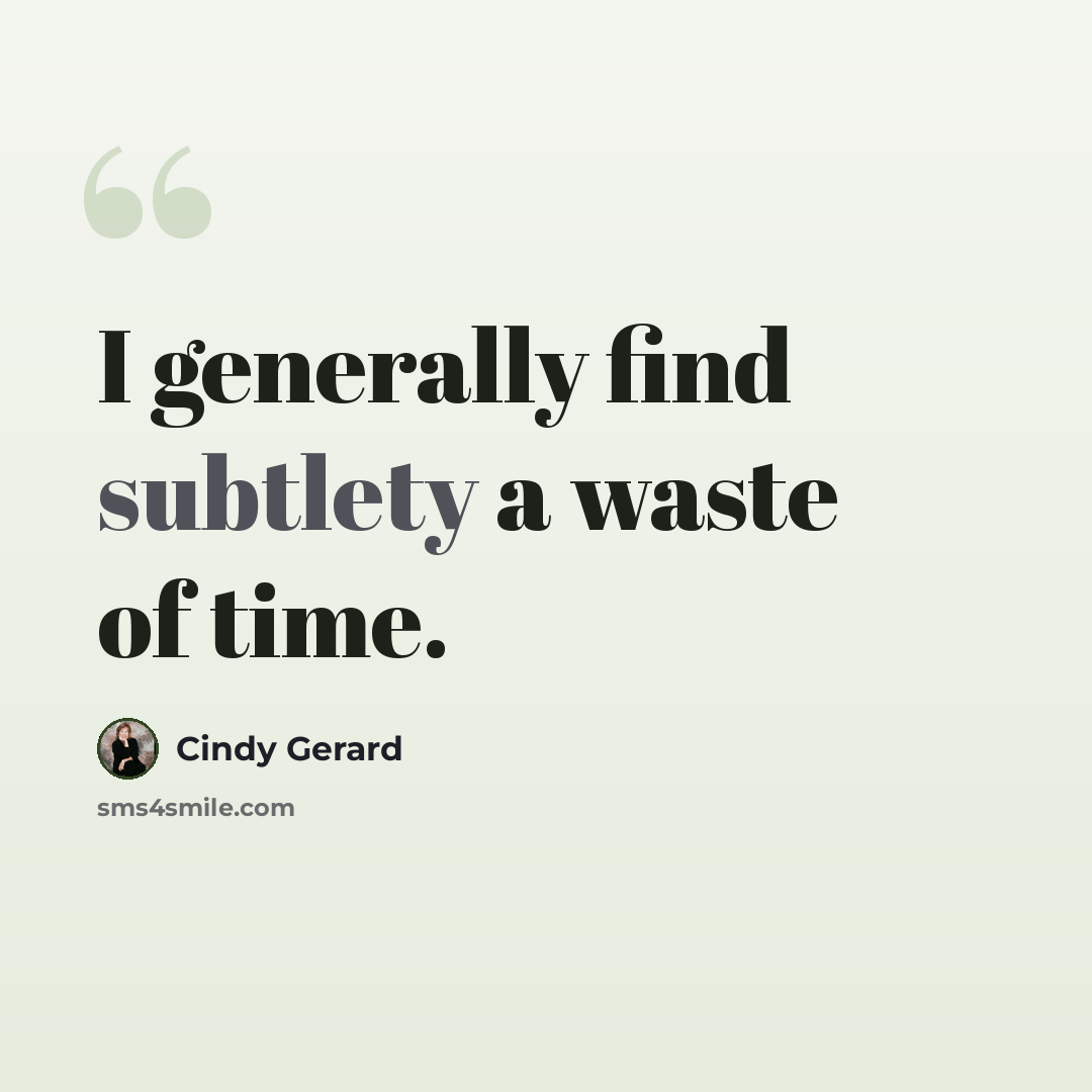 “I generally find subtlety a waste of time.” quote by Cindy Gerard