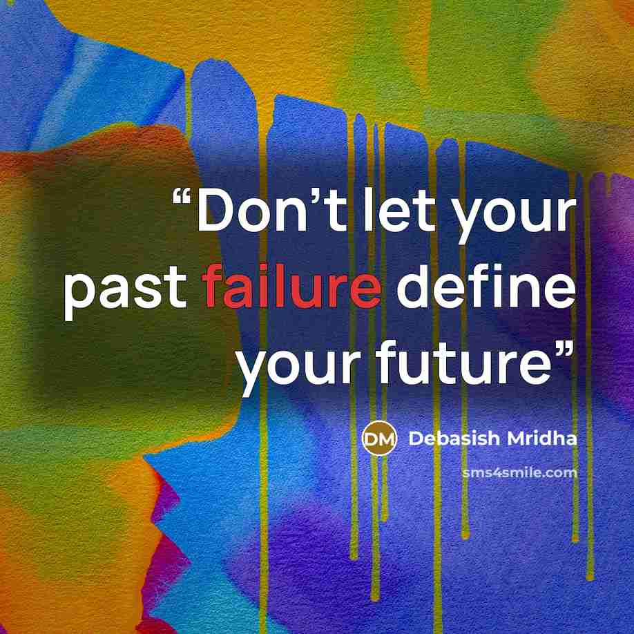 “Don't let your past failure define your future” quote by Debasish Mridha