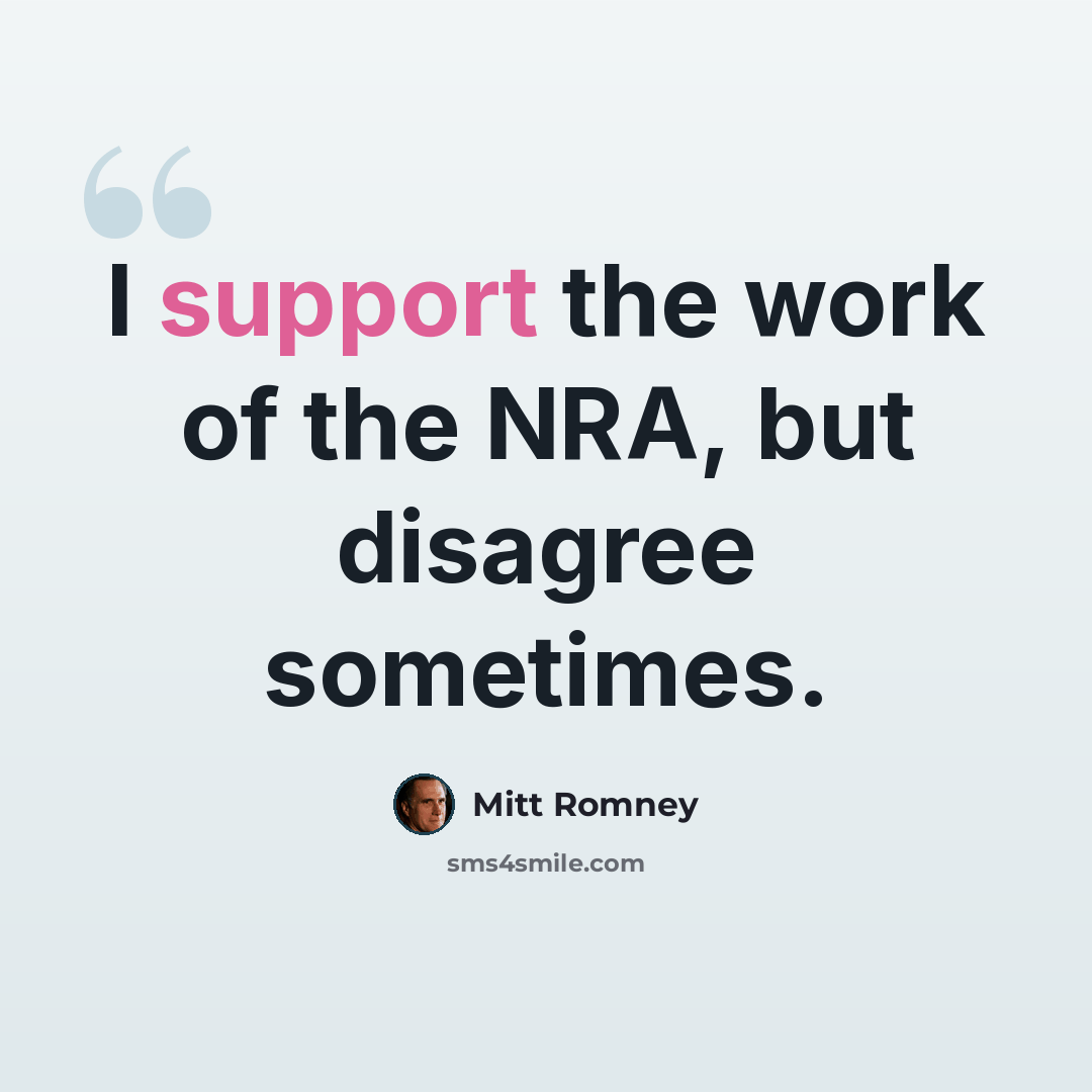 “I support the work of the NRA, but disagree sometimes.” quote by Mitt Romney