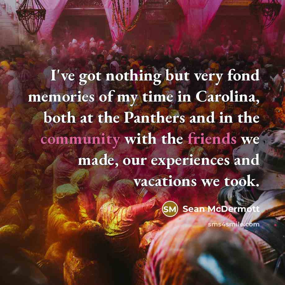 “I've got nothing but very fond memories of my time in Carolina, both at the Panthers and in the community with the friends we made, our experiences and vacations we took.” quote by Sean McDermott