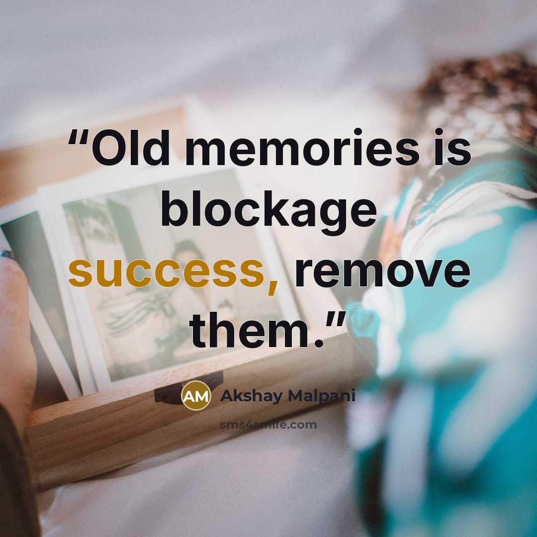 “Old memories is blockage success, remove them.” quote by Akshay Malpani