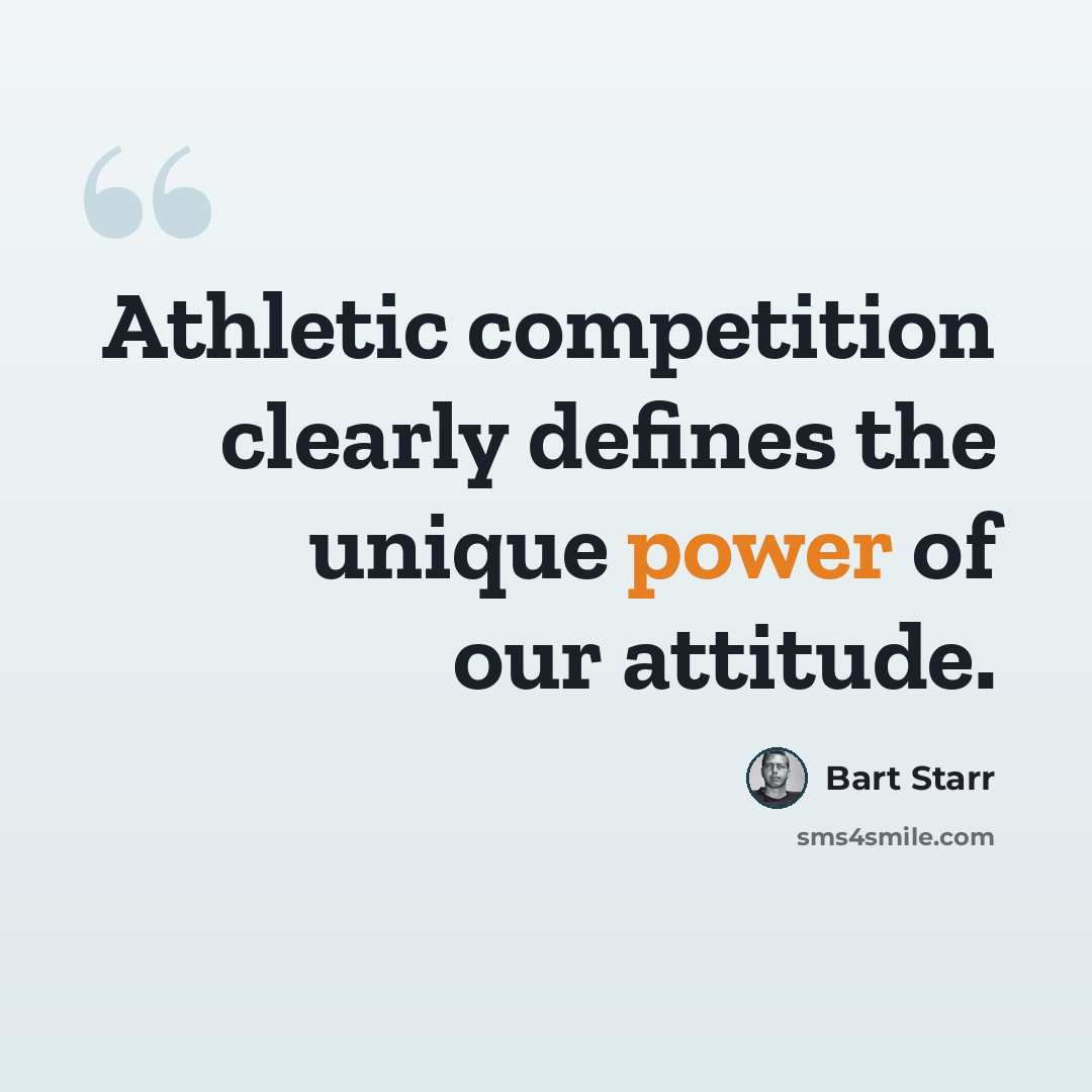 “Athletic competition clearly defines the unique power of our attitude.” quote by Bart Starr