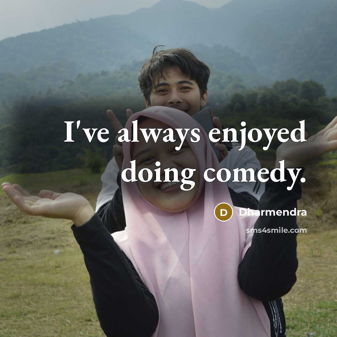 “I've always enjoyed doing comedy.” quote by Dharmendra
