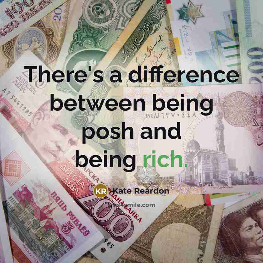 “There's a difference between being posh and being rich.” quote by Kate Reardon
