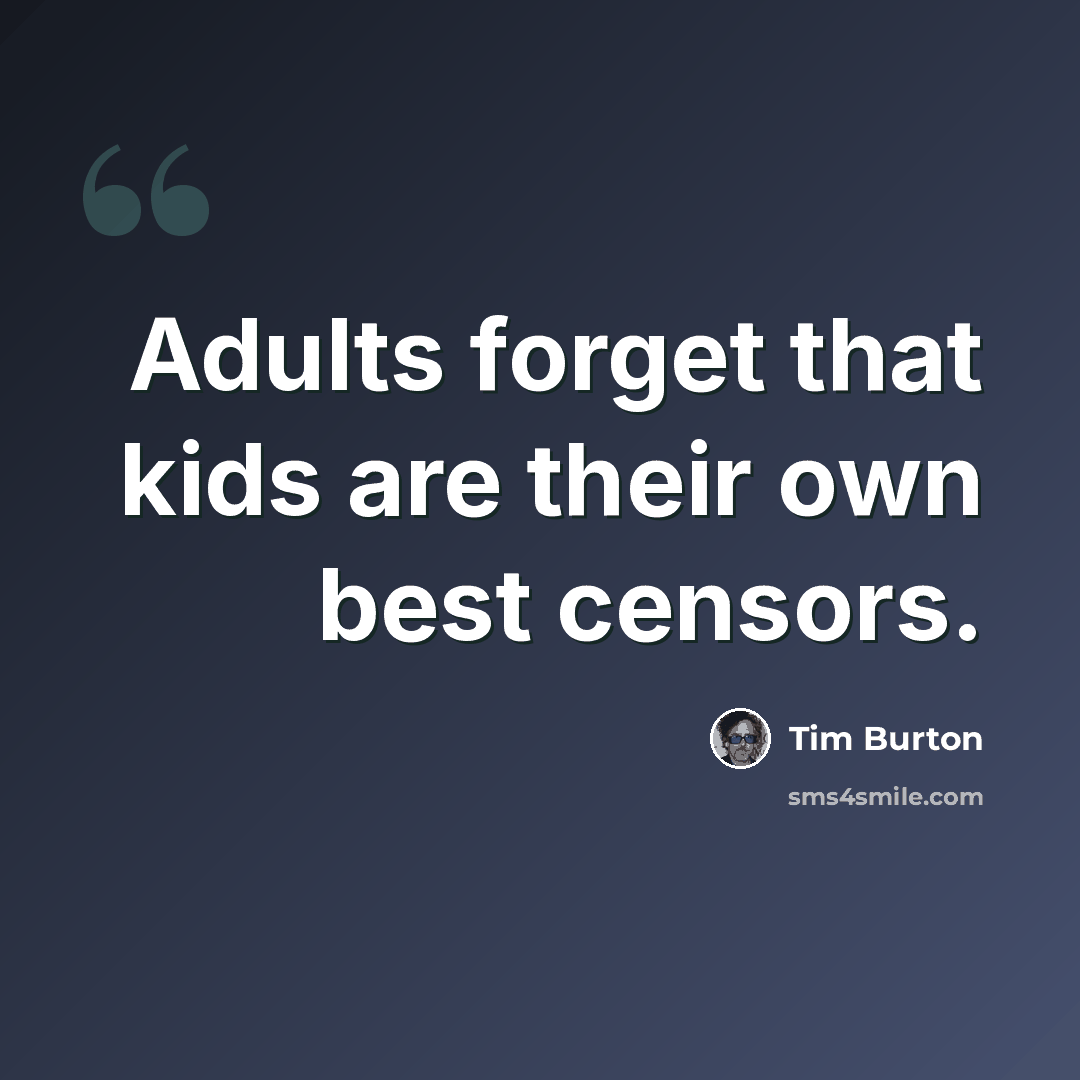 “Adults forget that kids are their own best censors.” quote by Tim Burton