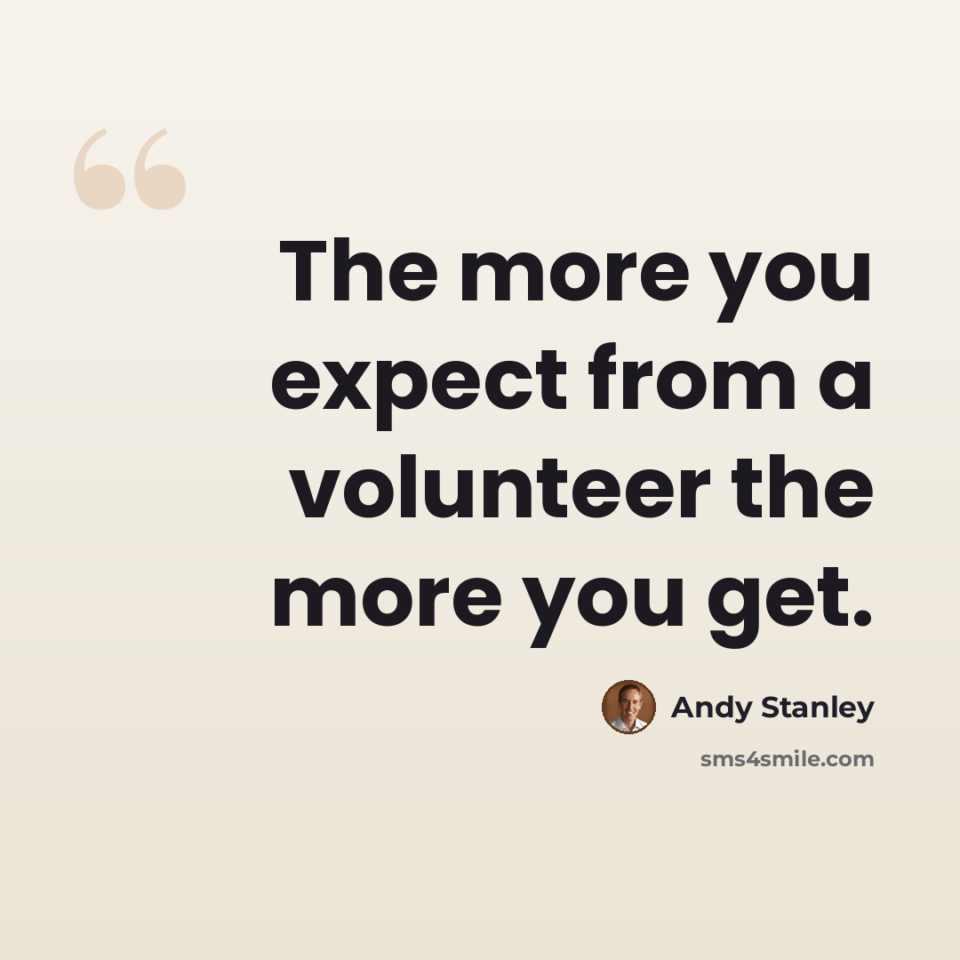 “The more you expect from a volunteer the more you get.” quote by Andy Stanley