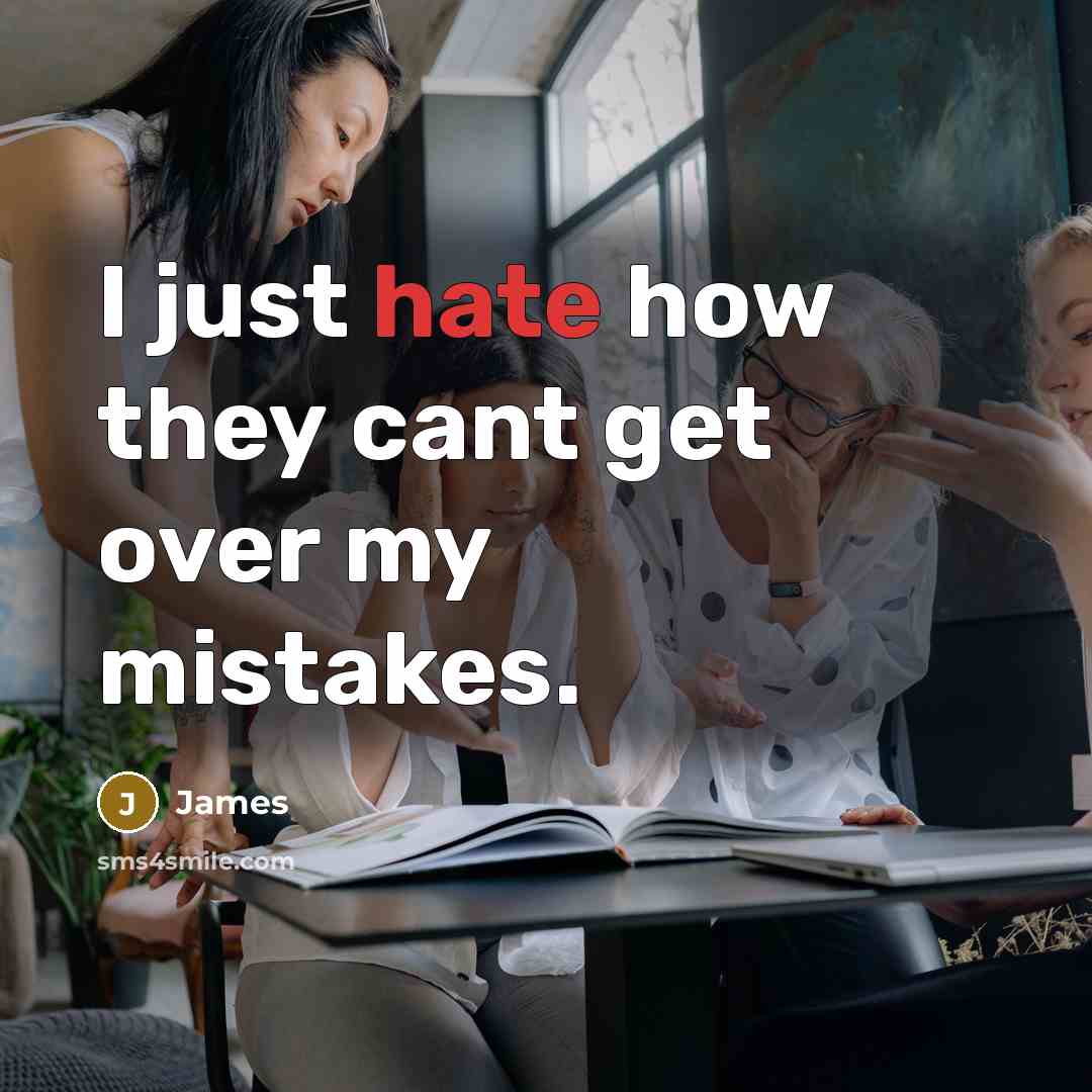 “I just hate how they cant get over my mistakes.” quote by James