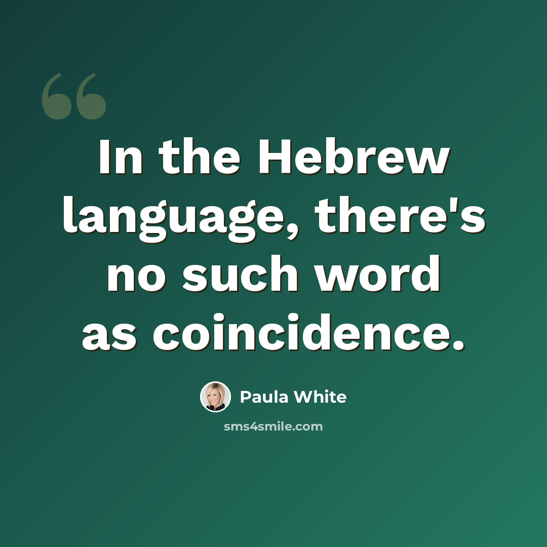 “In the Hebrew language, there's no such word as coincidence.” quote by Paula White