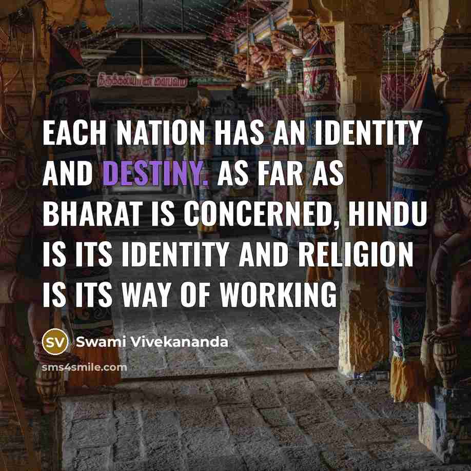 “Each nation has an identity and destiny. As far as Bharat is concerned, Hindu is its identity and religion is its way of working” quote by Swami Vivekananda