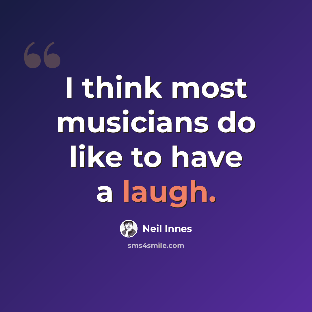 “I think most musicians do like to have a laugh.” quote by Neil Innes
