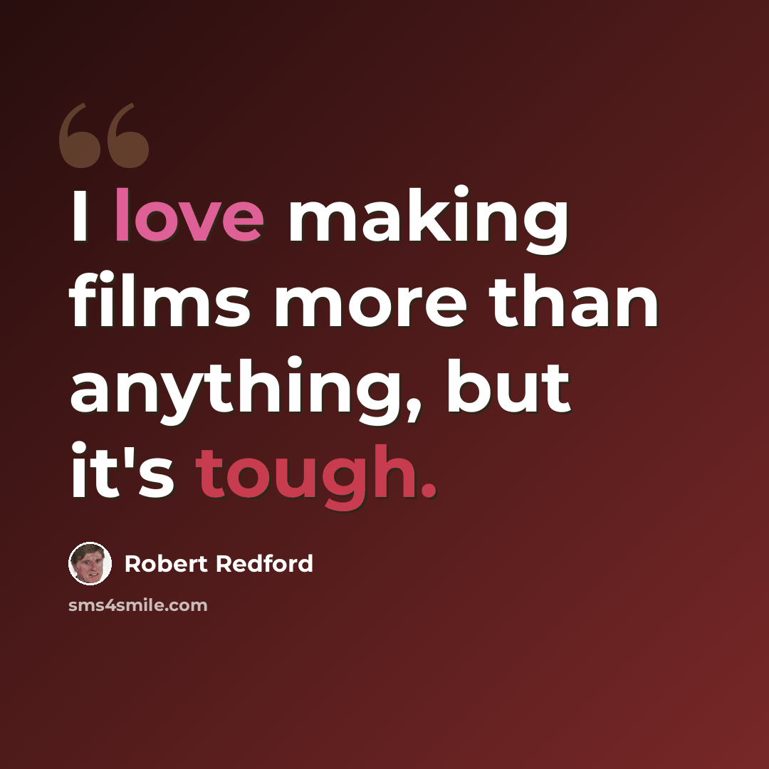 “I love making films more than anything, but it's tough.” quote by Robert Redford
