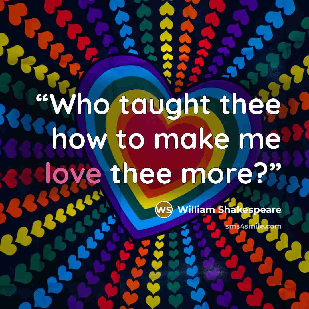 “Who taught thee how to make me love thee more?” quote by William Shakespeare