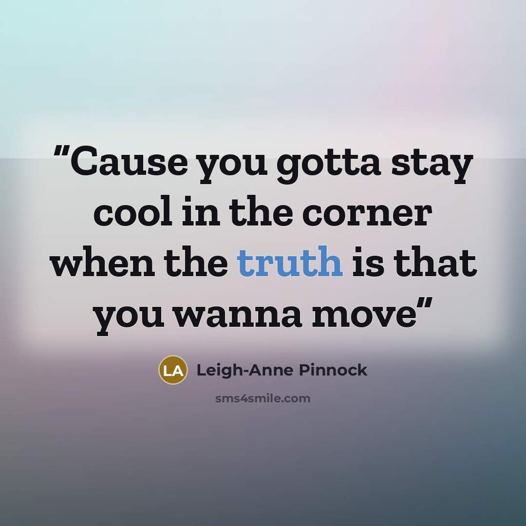 “Cause you gotta stay cool in the corner when the truth is that you wanna move” quote by Leigh-Anne Pinnock