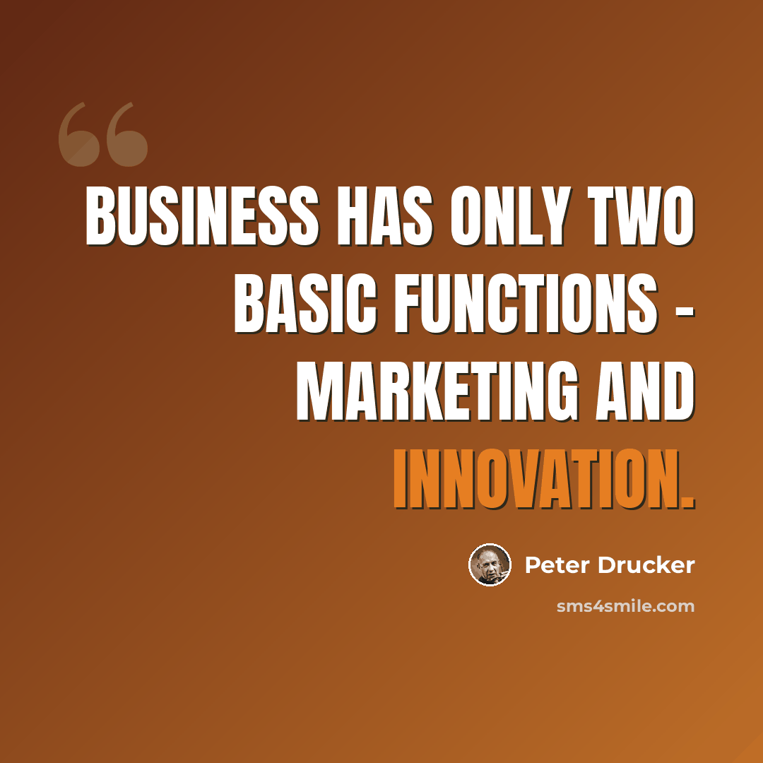 “Business has only two basic functions - marketing and innovation.” quote by Peter Drucker