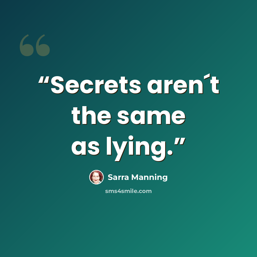 “Secrets aren´t the same as lying.” quote by Sarra Manning