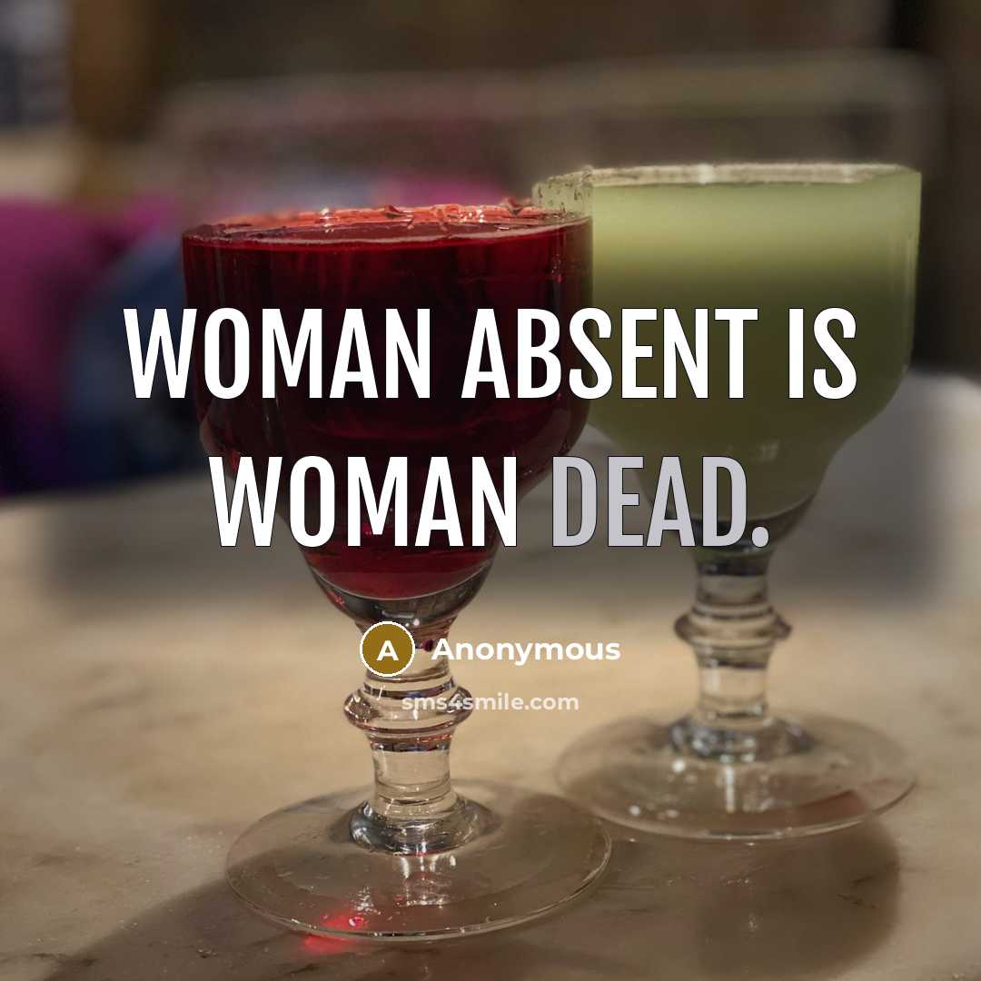 “Woman absent is woman dead.” quote by Anonymous