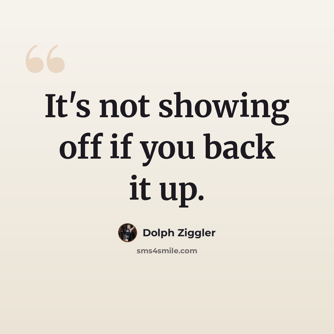 “It's not showing off if you back it up.” quote by Dolph Ziggler