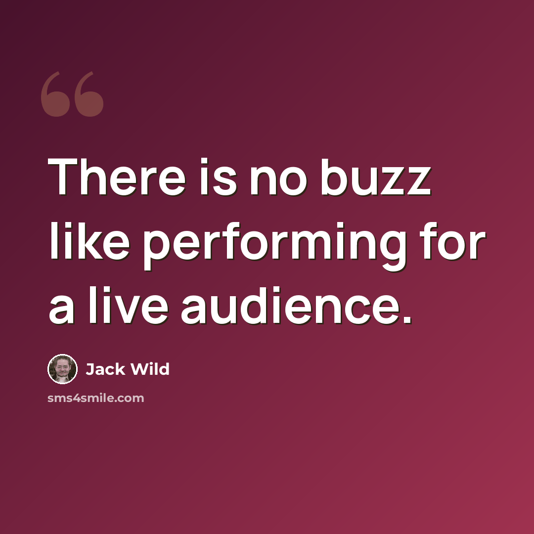 “There is no buzz like performing for a live audience.” quote by Jack Wild