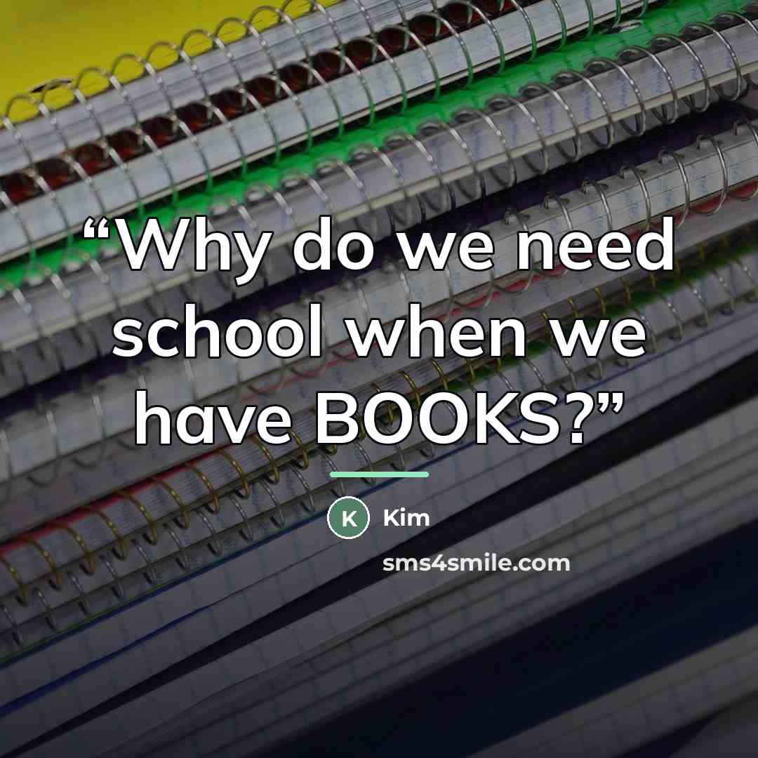 “Why do we need school when we have BOOKS?” quote by Kim