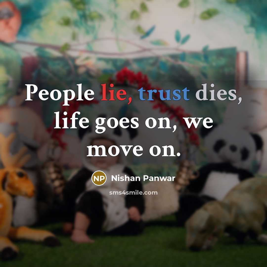 “People lie, trust dies, life goes on, we move on.” quote by Nishan Panwar