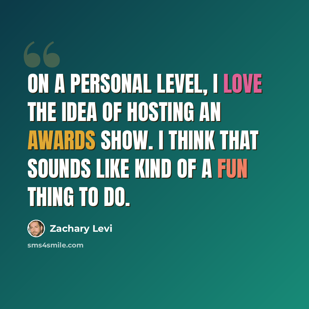 “On a personal level, I love the idea of hosting an awards show. I think that sounds like kind of a fun thing to do.” quote by Zachary Levi