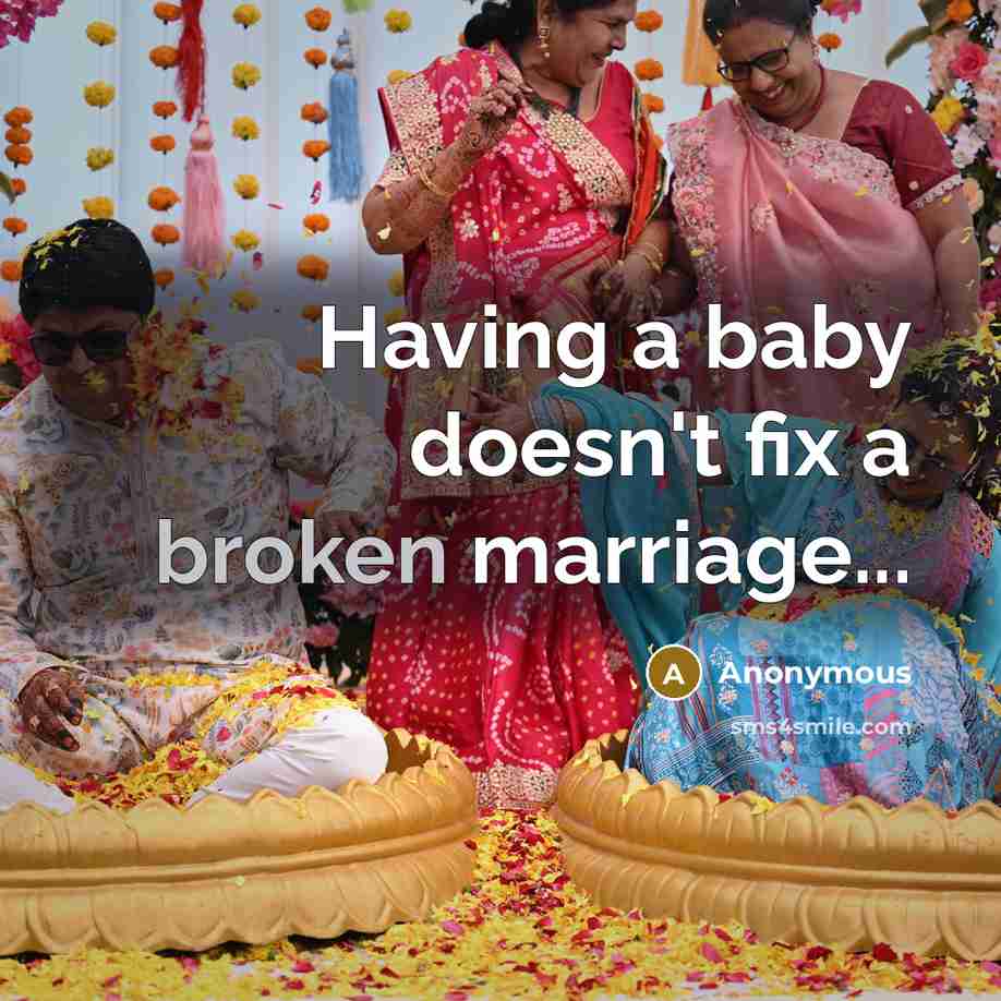 “Having a baby doesn't fix a broken marriage...” quote by Anonymous