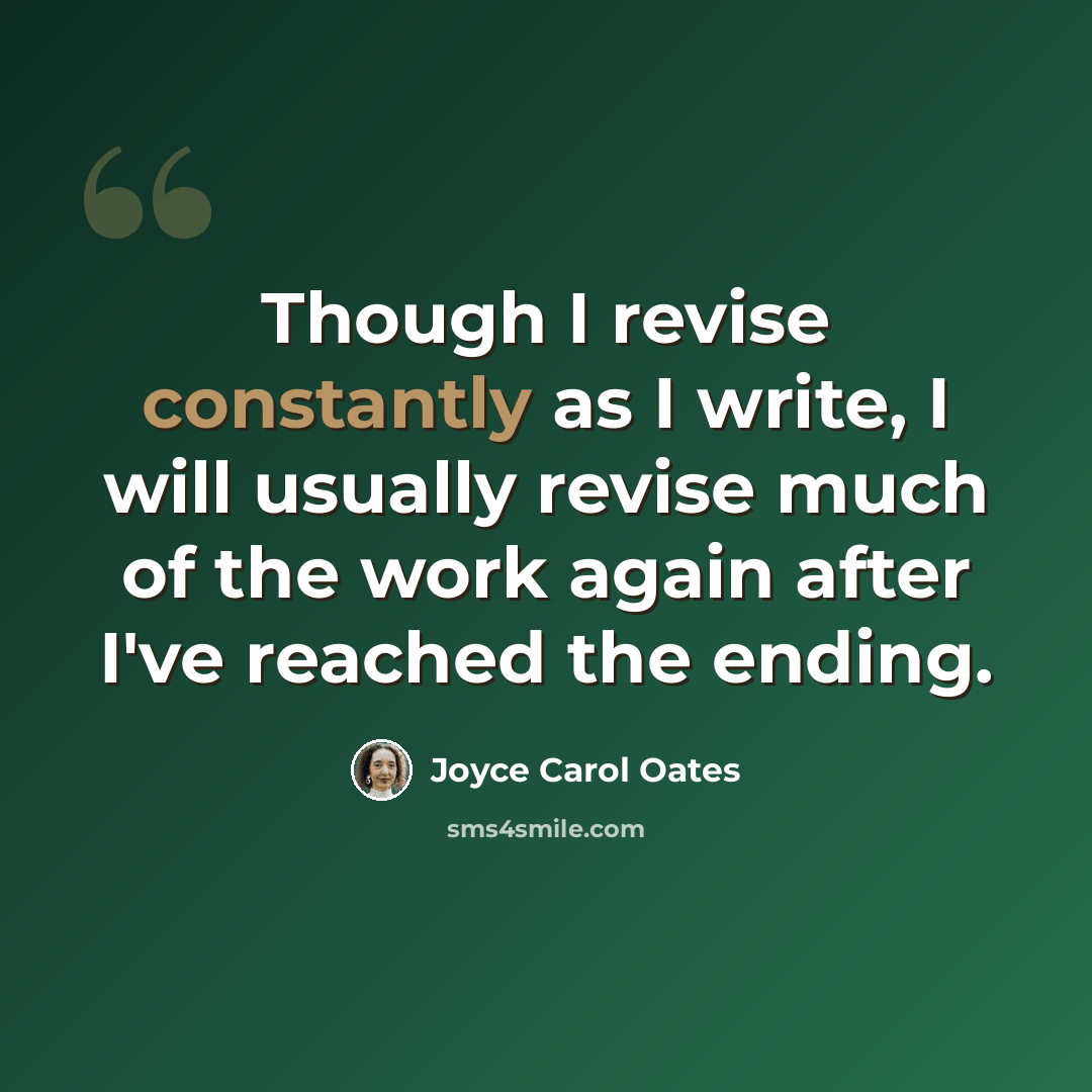 “Though I revise constantly as I write, I will usually revise much of the work again after I've reached the ending.” quote by Joyce Carol Oates