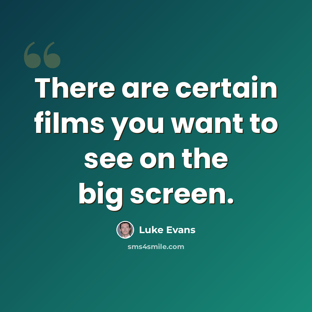 “There are certain films you want to see on the big screen.” quote by Luke Evans