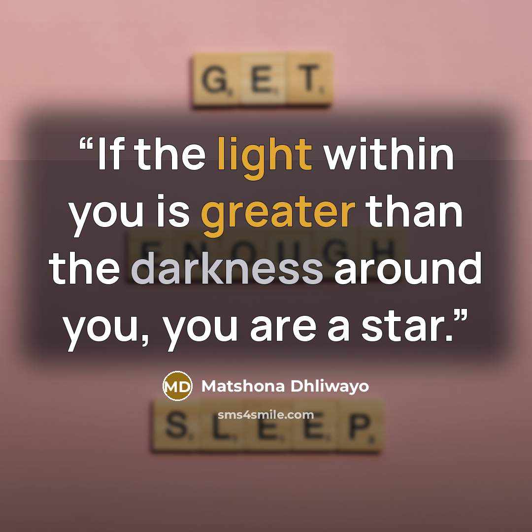 “If the light within you is greater than the darkness around you, you are a star.” quote by Matshona Dhliwayo